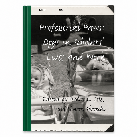 Professorial Paws: Dogs in Scholars' Lives and Work